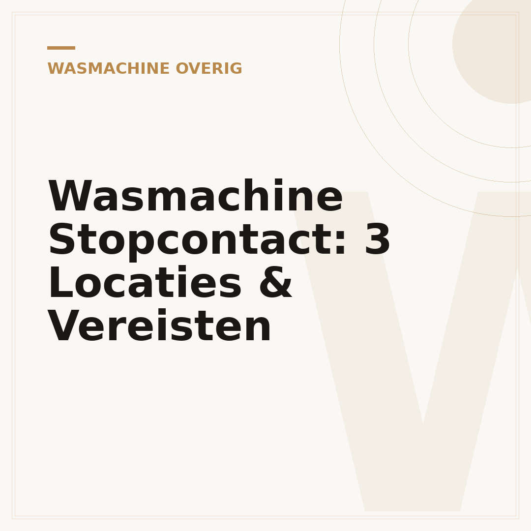 Wasmachine Stopcontact: 3 Locaties & Vereisten