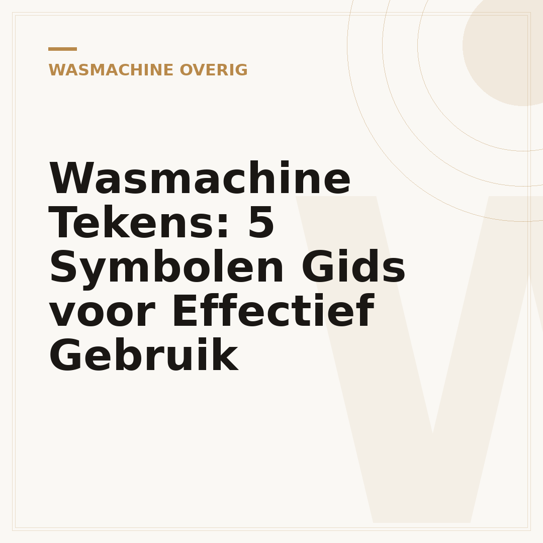Wasmachine Tekens: 5 Symbolen Gids voor Effectief Gebruik