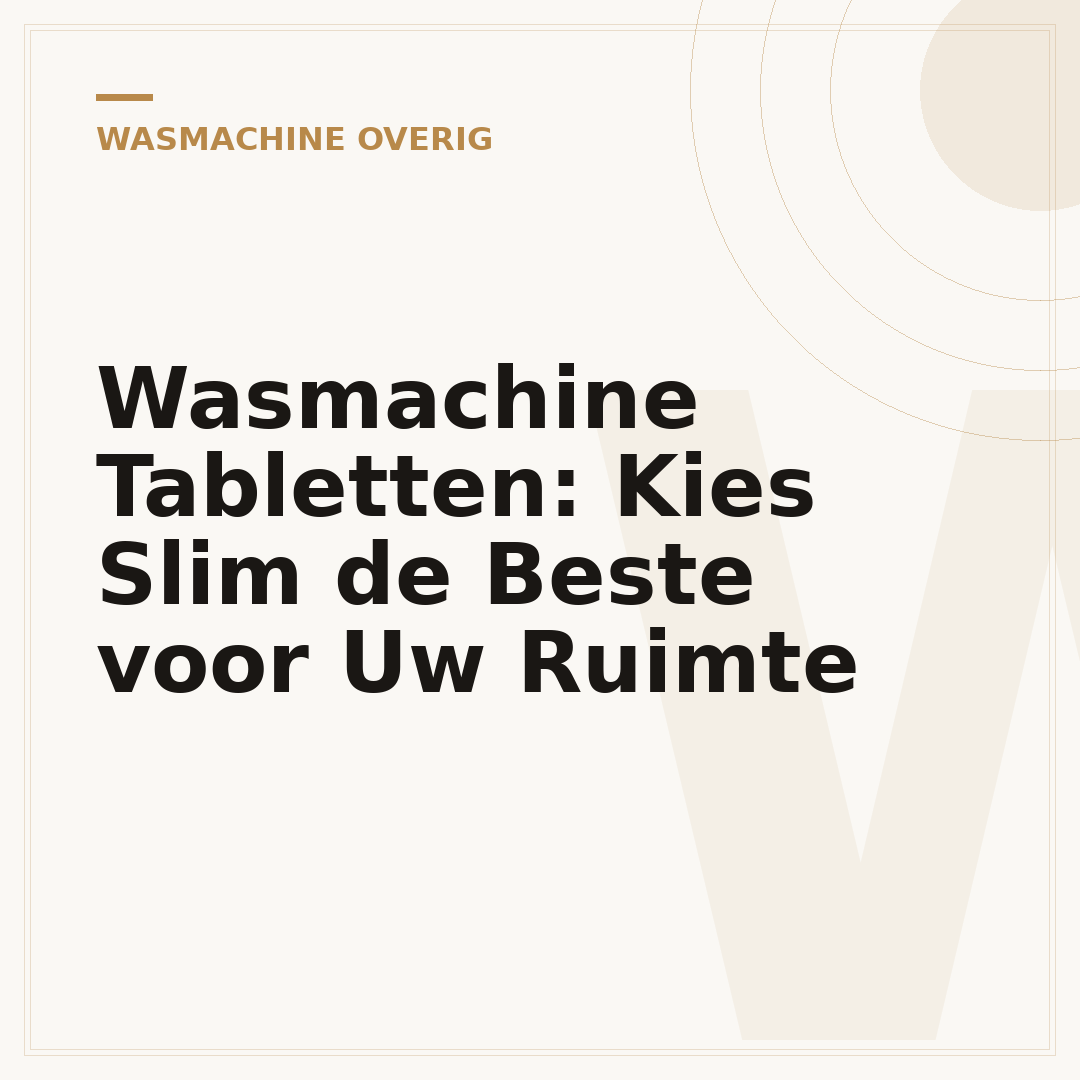 Wasmachine Tabletten: Kies Slim de Beste voor Uw Ruimte