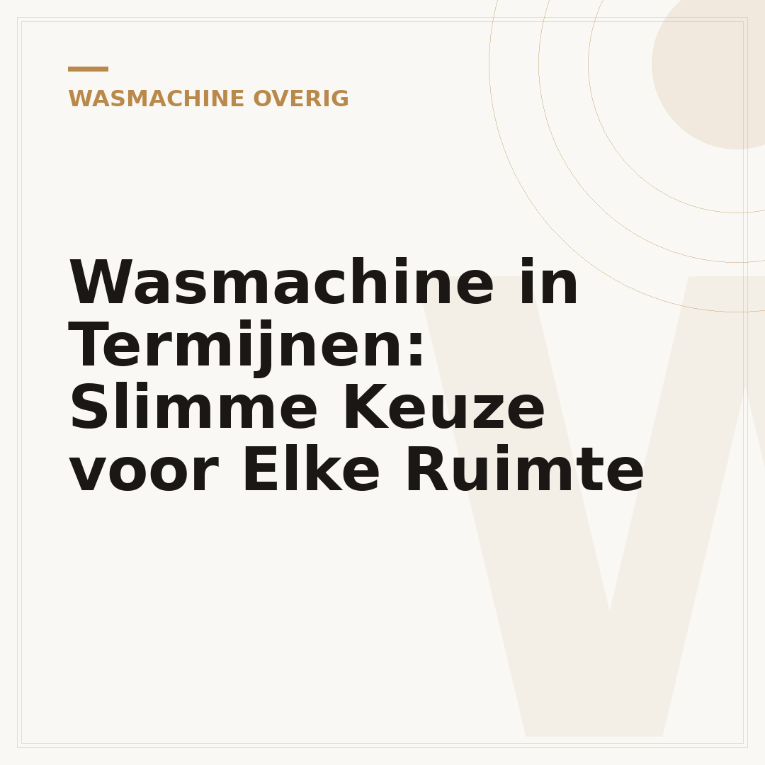 Wasmachine in Termijnen: Slimme Keuze voor Elke Ruimte
