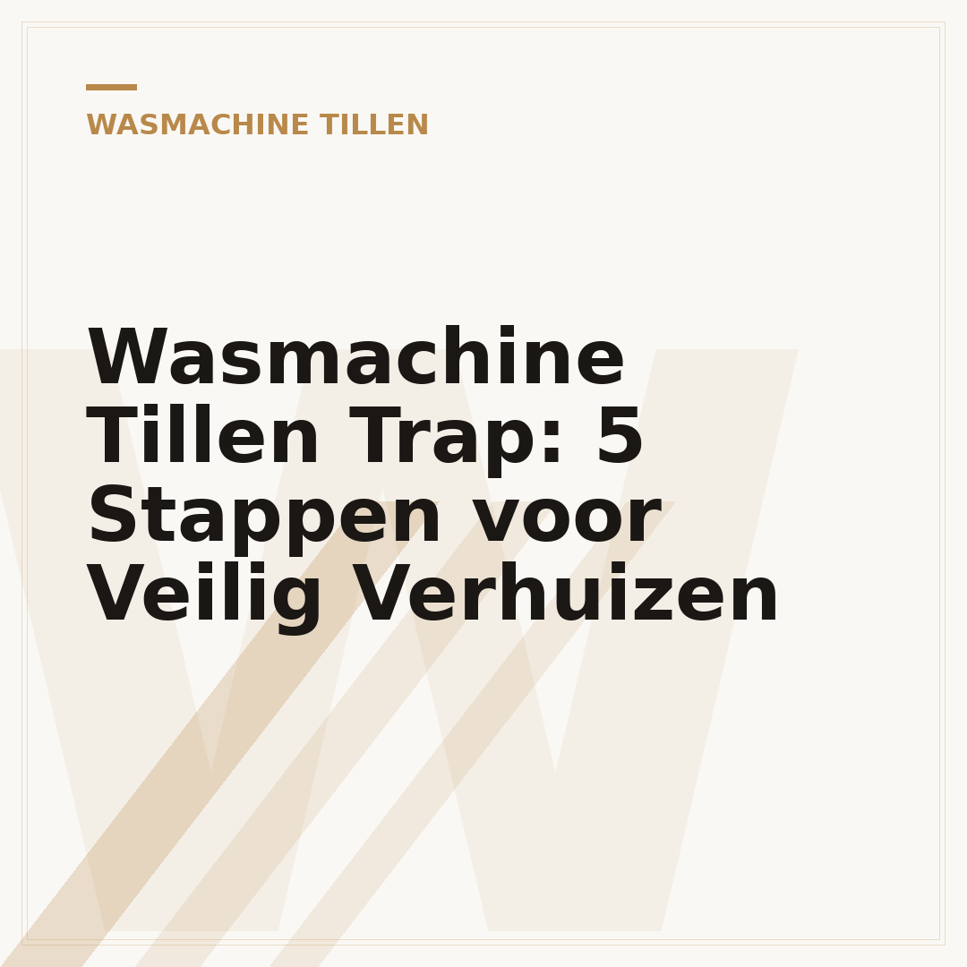 Wasmachine Tillen Trap: 5 Stappen voor Veilig Verhuizen