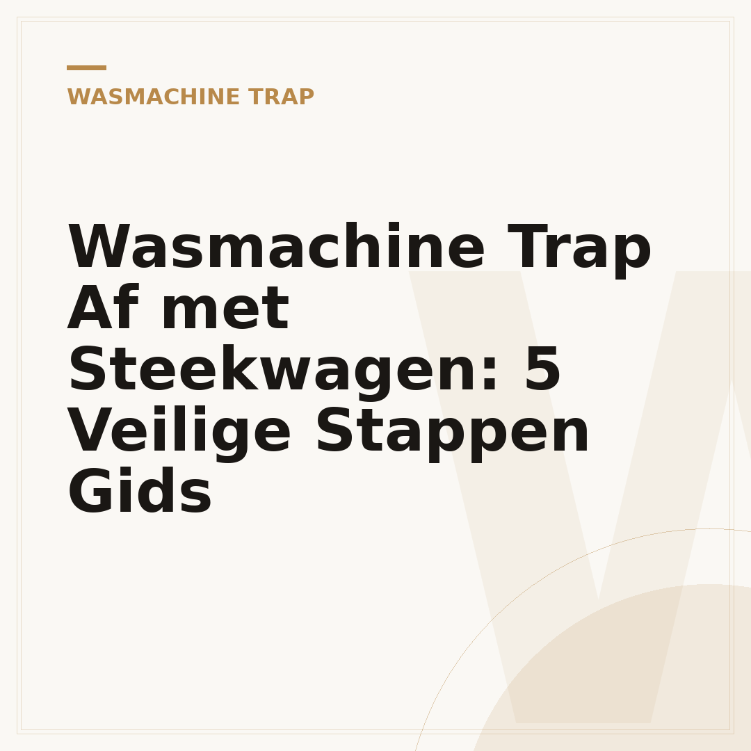 Wasmachine Trap Af met Steekwagen: 5 Veilige Stappen Gids