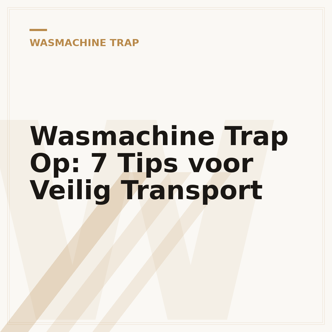 Wasmachine Trap Op: 7 Tips voor Veilig Transport