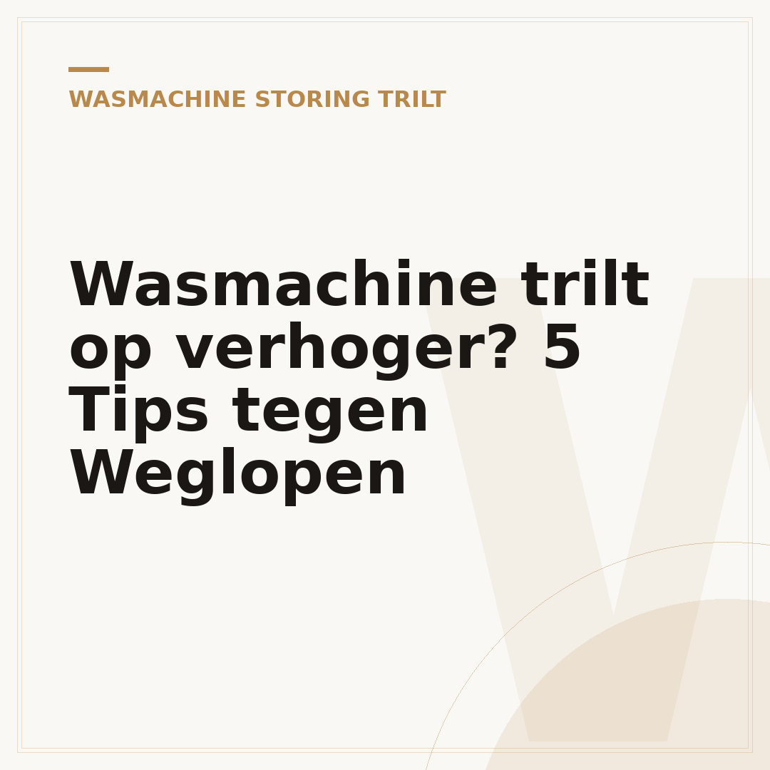 Wasmachine trilt op verhoger? 5 Tips tegen Weglopen