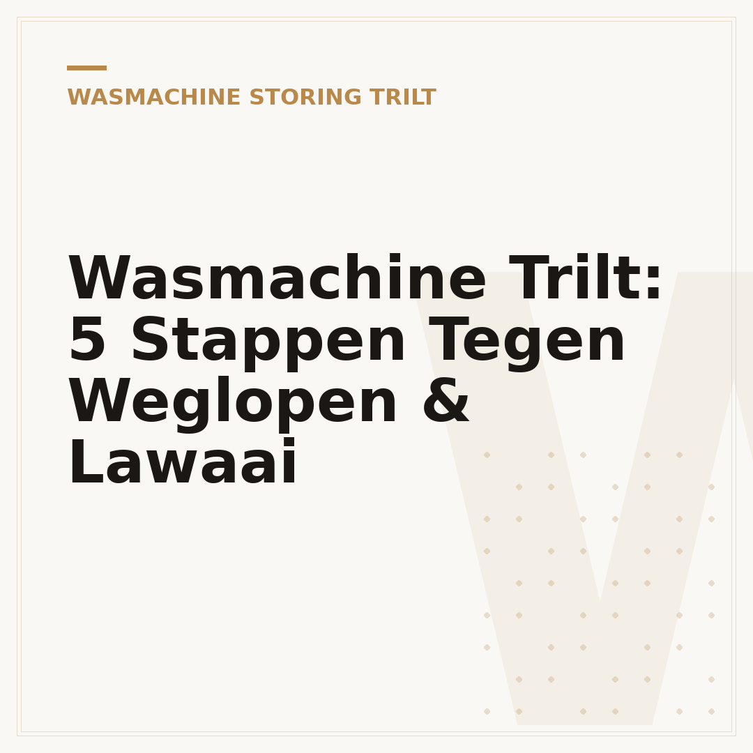 Wasmachine Trilt: 5 Stappen Tegen Weglopen & Lawaai