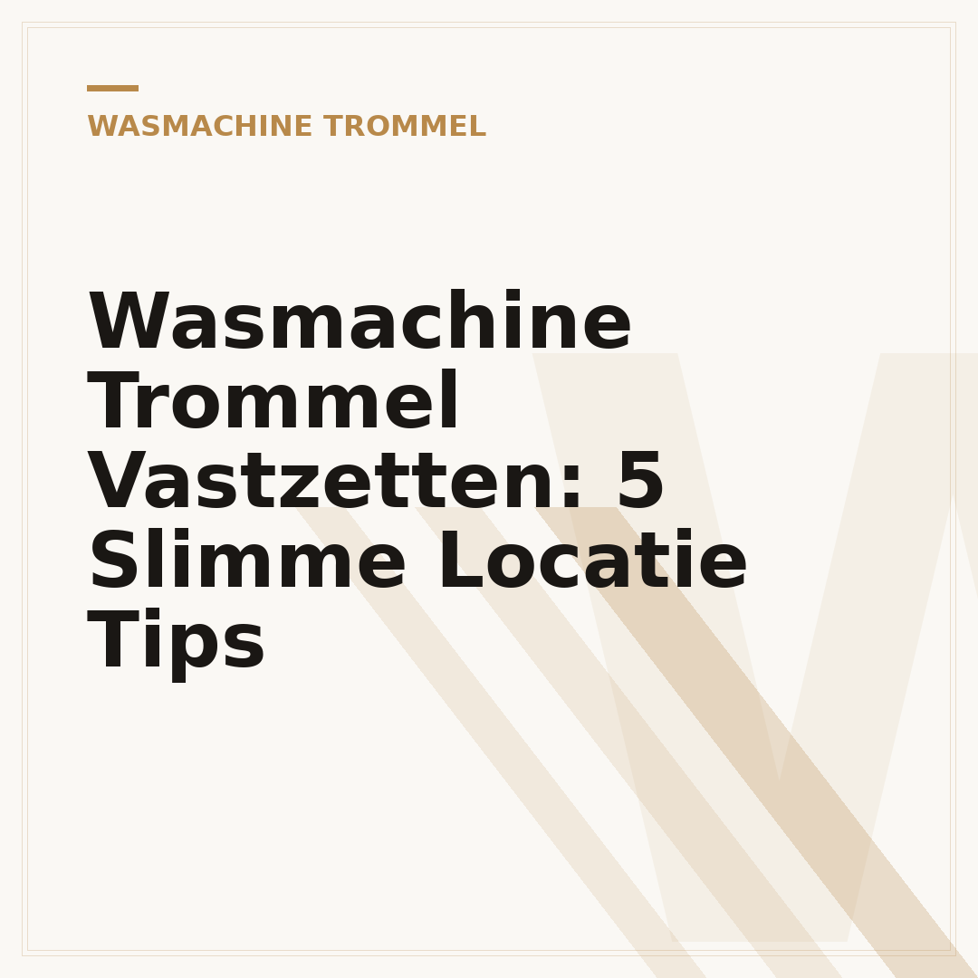 Wasmachine Trommel Vastzetten: 5 Slimme Locatie Tips