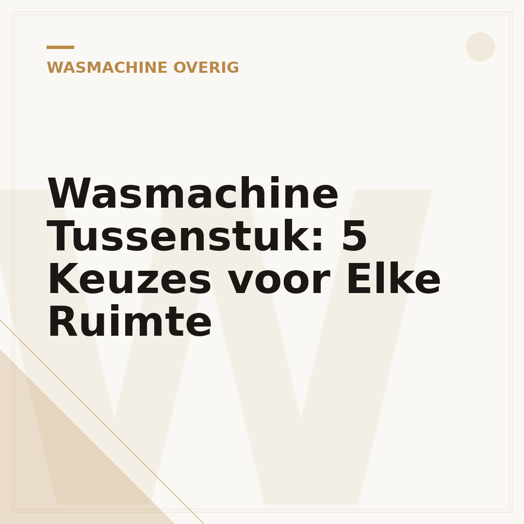Wasmachine Tussenstuk: 5 Keuzes voor Elke Ruimte