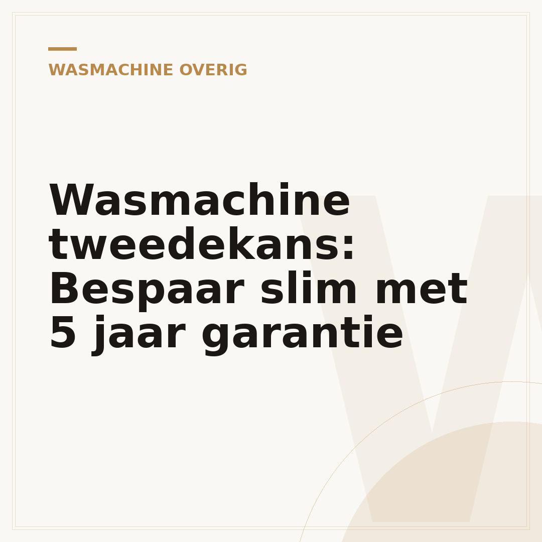 Wasmachine tweedekans: Bespaar slim met 5 jaar garantie