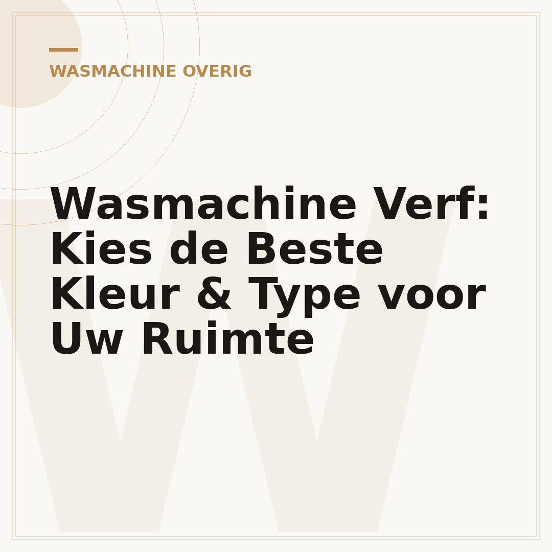 Wasmachine Verf: Kies de Beste Kleur & Type voor Uw Ruimte
