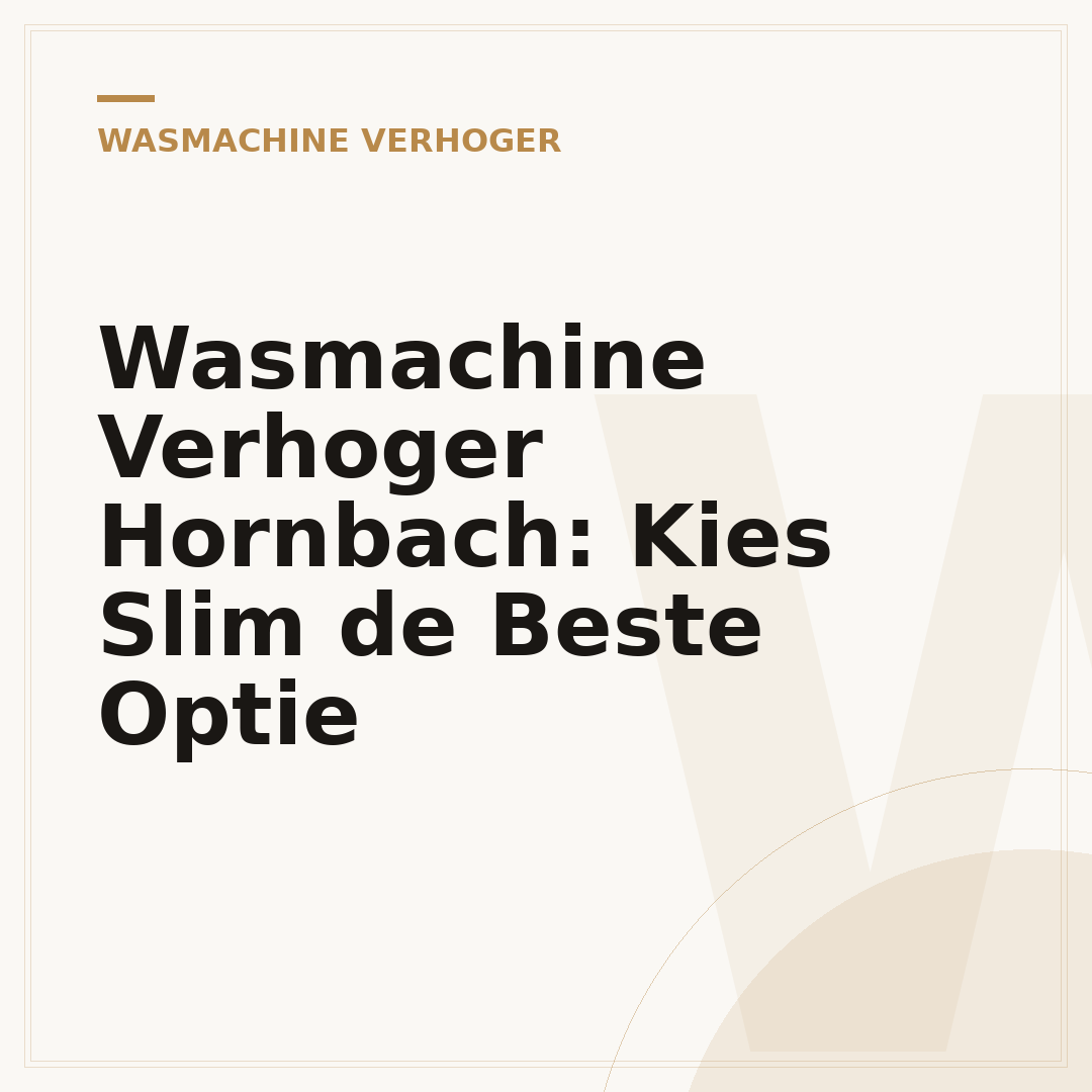 Wasmachine Verhoger Hornbach: Kies Slim de Beste Optie