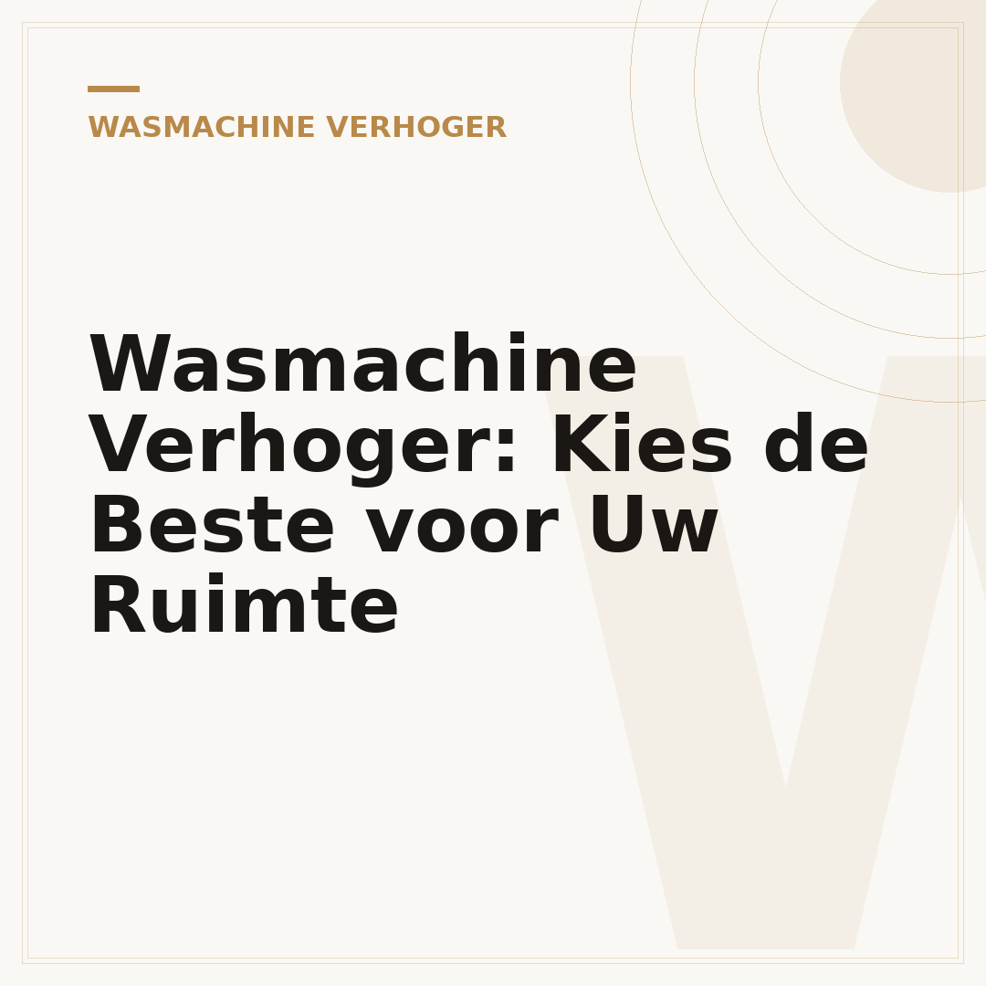 Wasmachine Verhoger: Kies de Beste voor Uw Ruimte