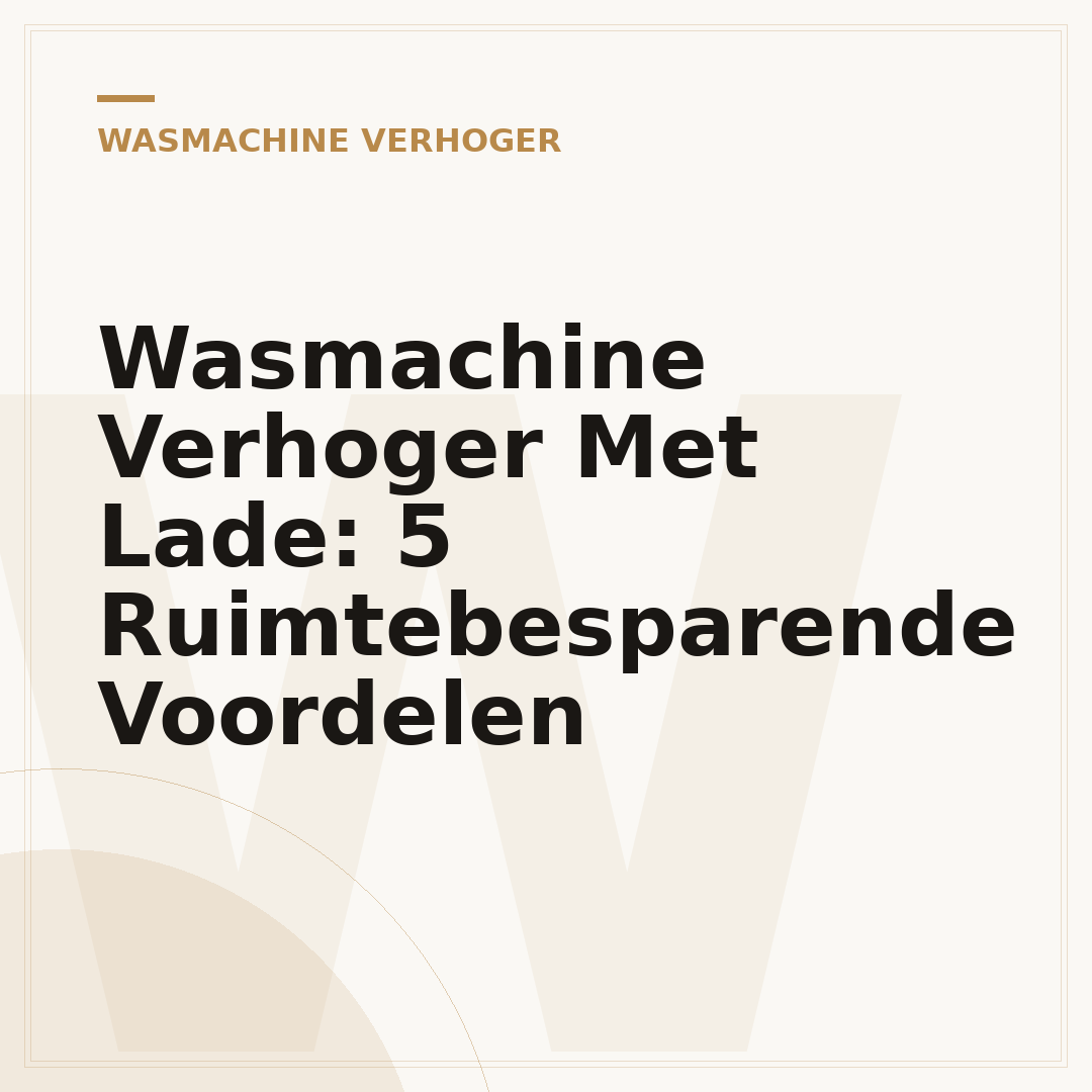 Wasmachine Verhoger Met Lade: 5 Ruimtebesparende Voordelen