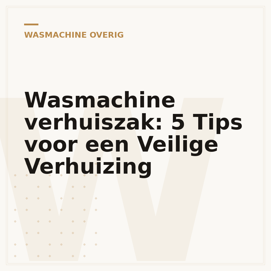 Wasmachine verhuiszak: 5 Tips voor een Veilige Verhuizing