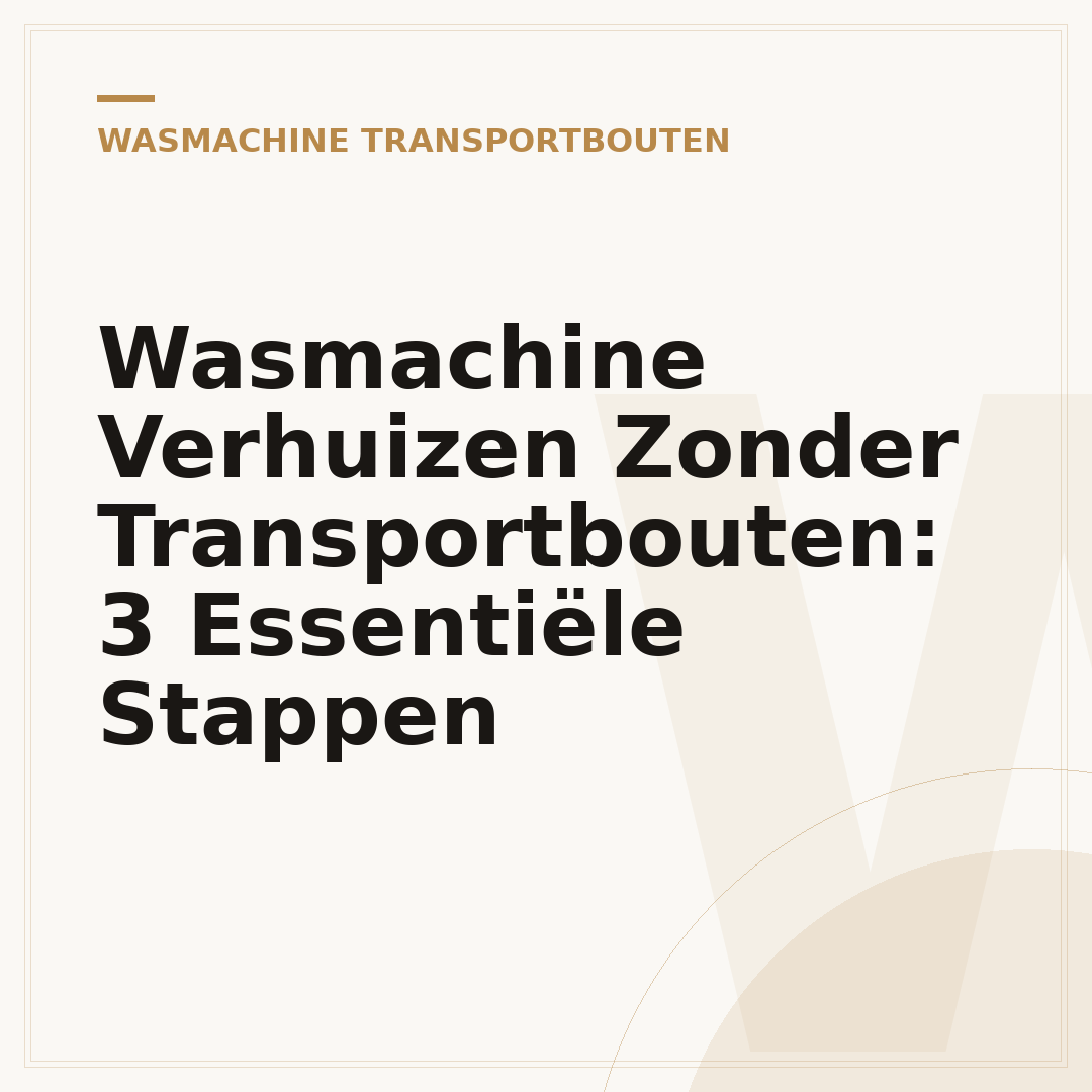 Wasmachine Verhuizen Zonder Transportbouten: 3 Essentiële Stappen