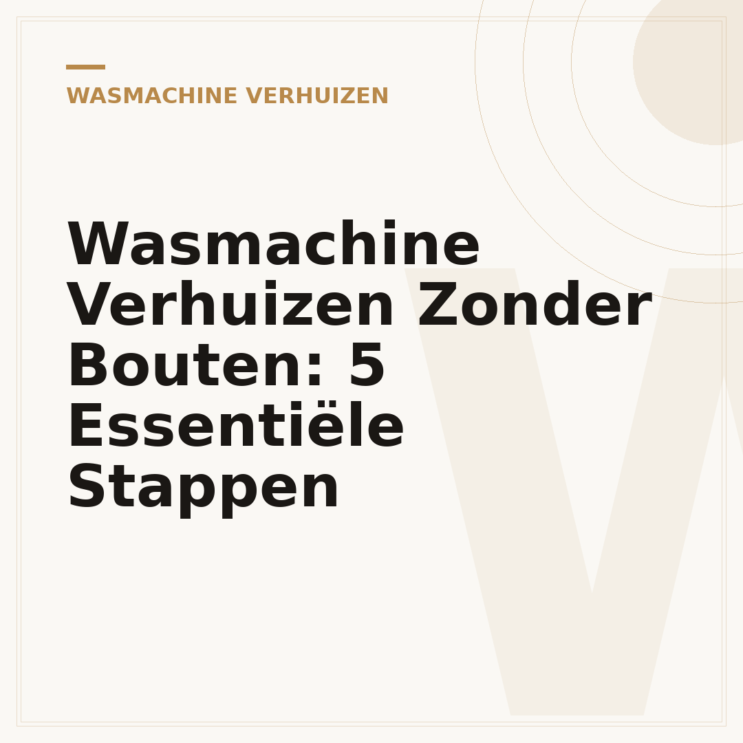 Wasmachine Verhuizen Zonder Bouten: 5 Essentiële Stappen