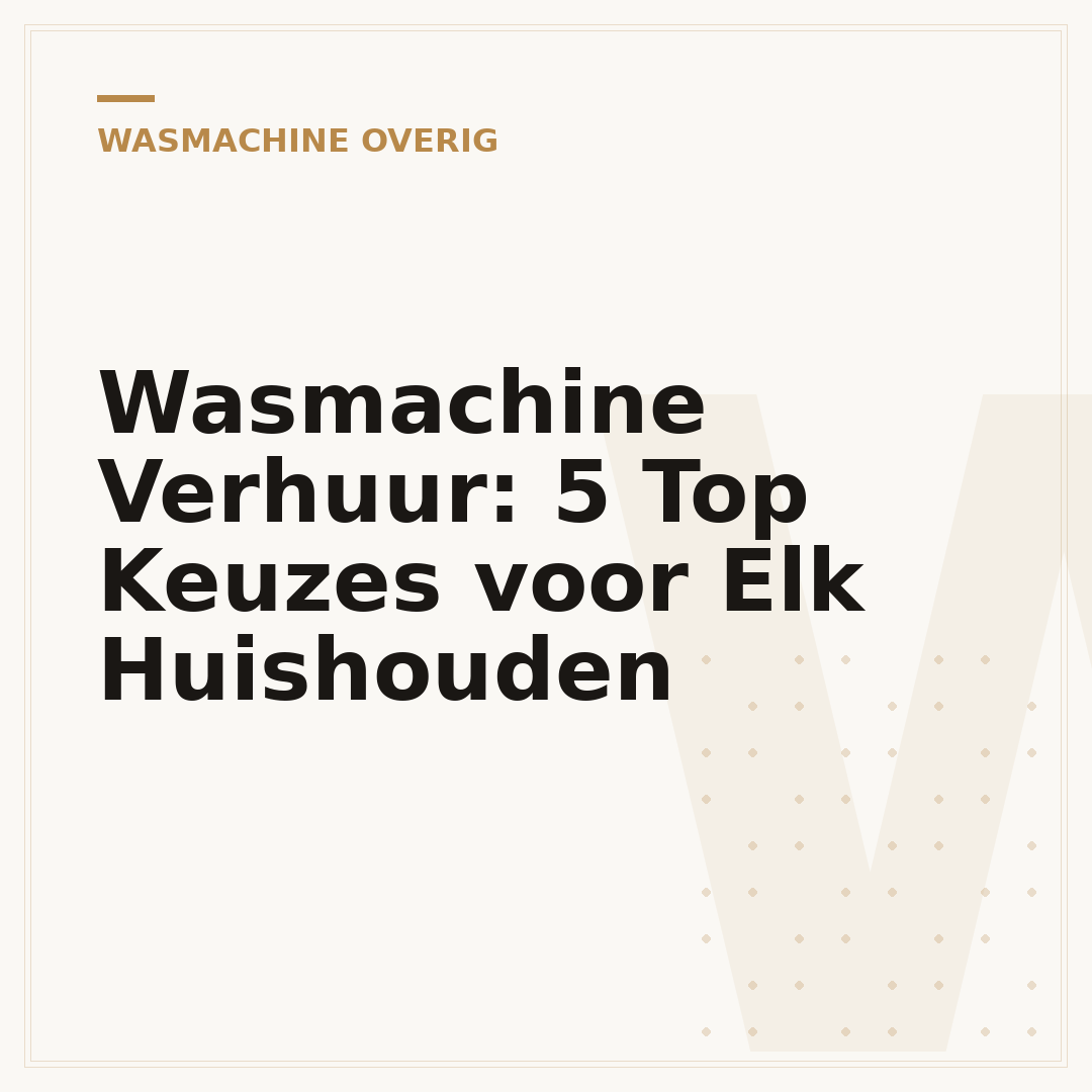 Wasmachine Verhuur: 5 Top Keuzes voor Elk Huishouden
