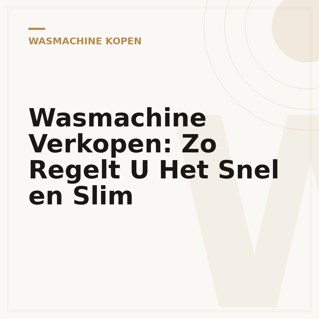Wasmachine Verkopen: Zo Regelt U Het Snel en Slim