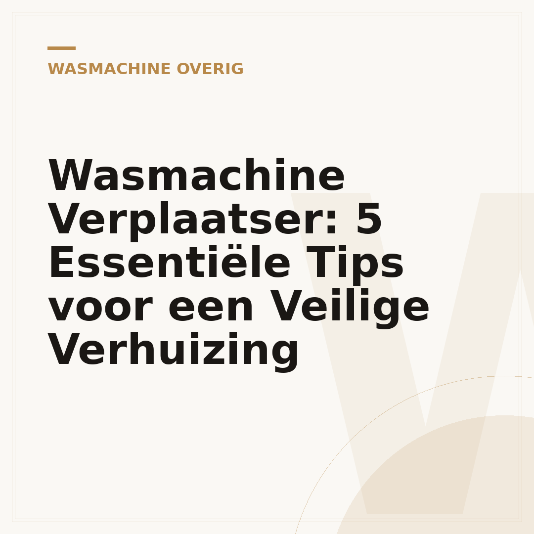 Wasmachine Verplaatser: 5 Essentiële Tips voor een Veilige Verhuizing