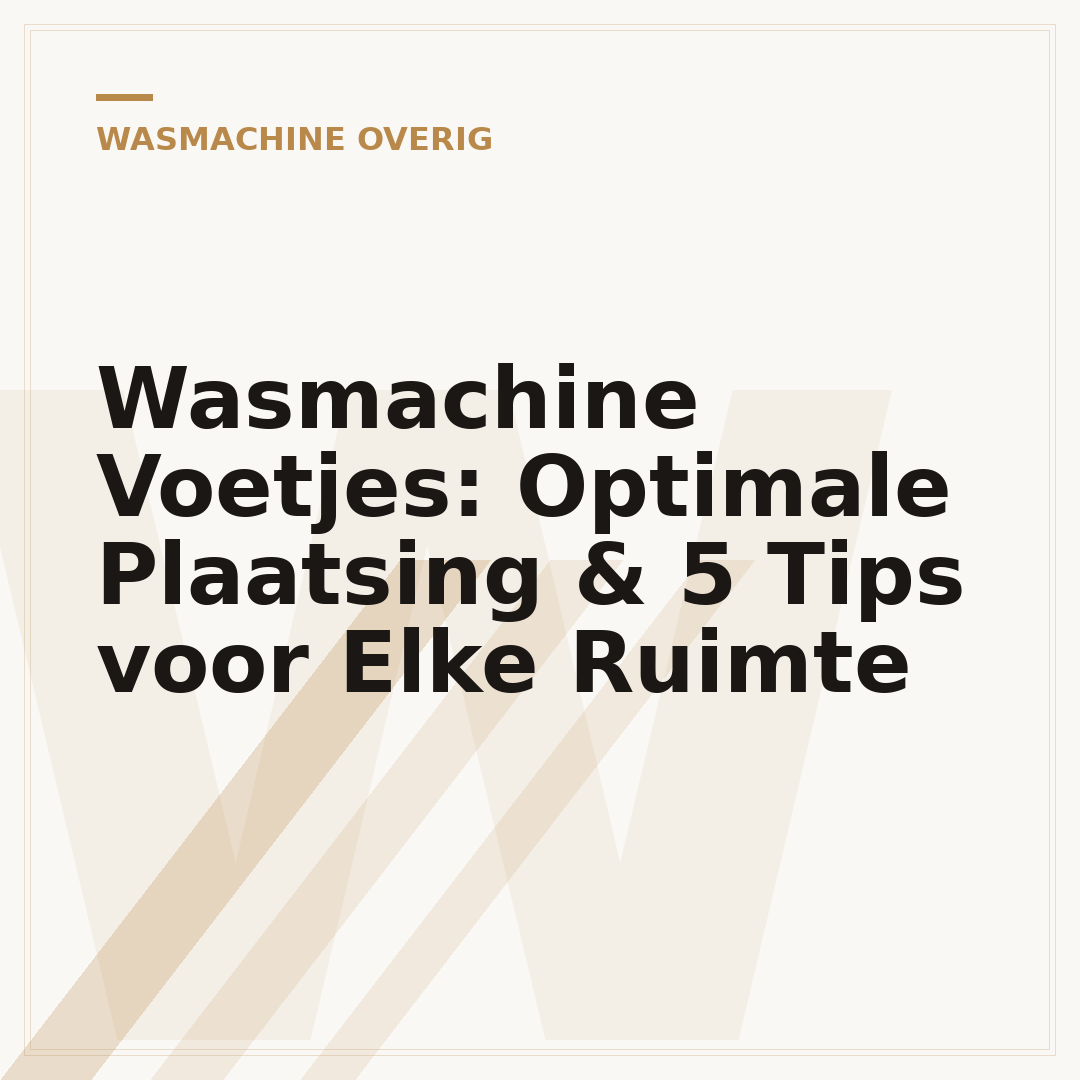Wasmachine Voetjes: Optimale Plaatsing & 5 Tips voor Elke Ruimte