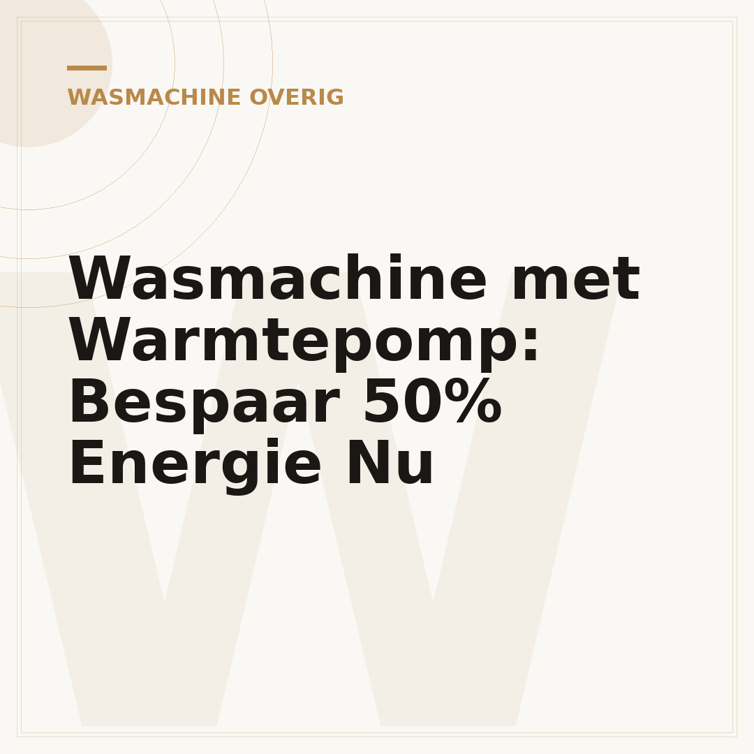 Wasmachine met Warmtepomp: Bespaar 50% Energie Nu