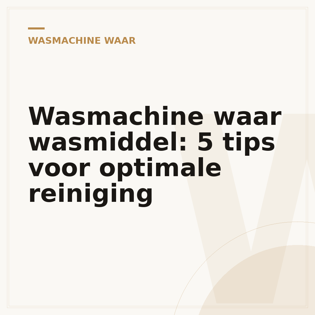 Wasmachine waar wasmiddel: 5 tips voor optimale reiniging