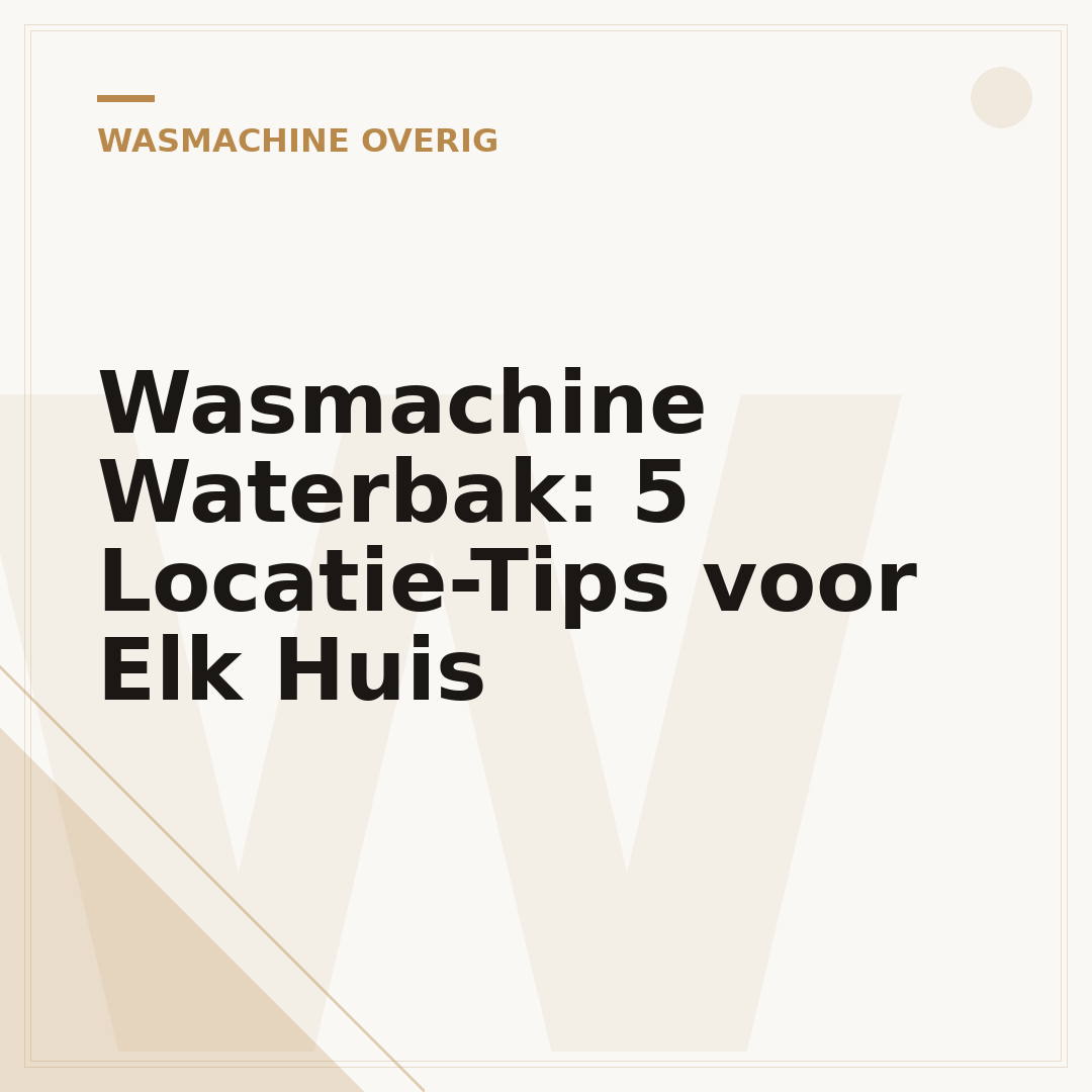 Wasmachine Waterbak: 5 Locatie-Tips voor Elk Huis
