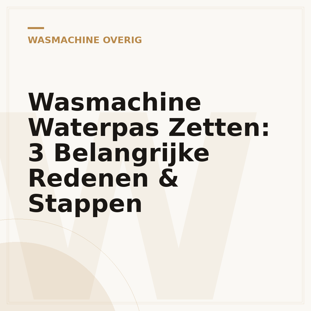 Wasmachine Waterpas Zetten: 3 Belangrijke Redenen & Stappen