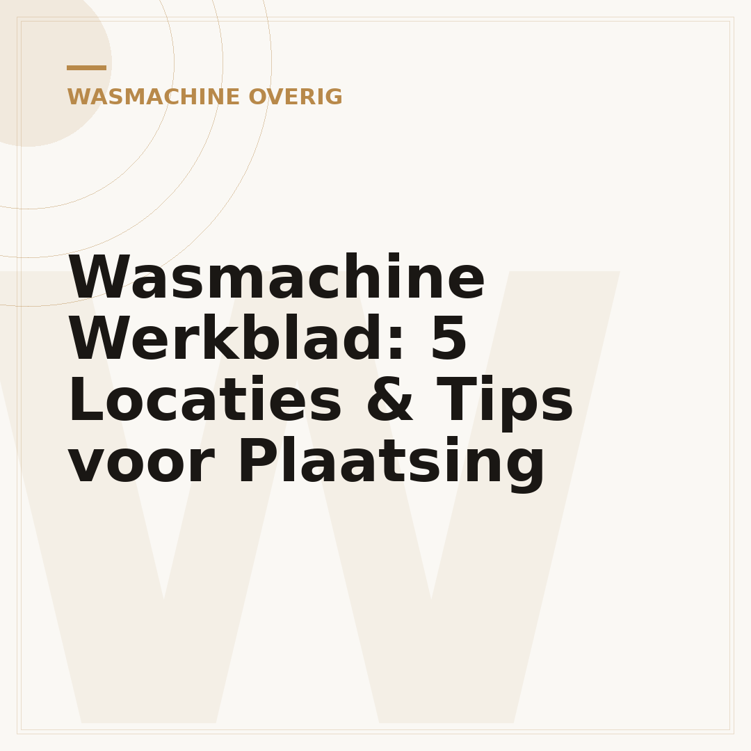 Wasmachine Werkblad: 5 Locaties & Tips voor Plaatsing