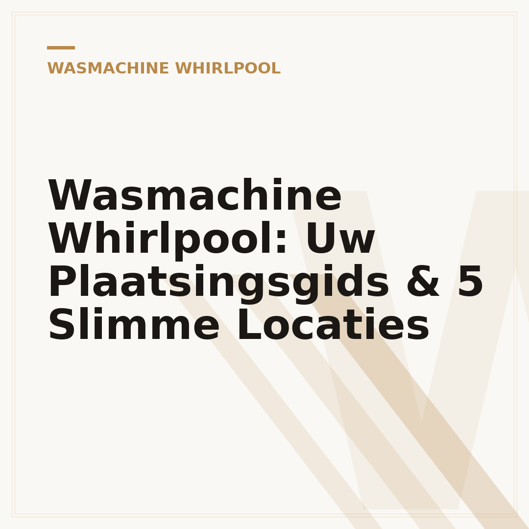 Wasmachine Whirlpool: Uw Plaatsingsgids & 5 Slimme Locaties