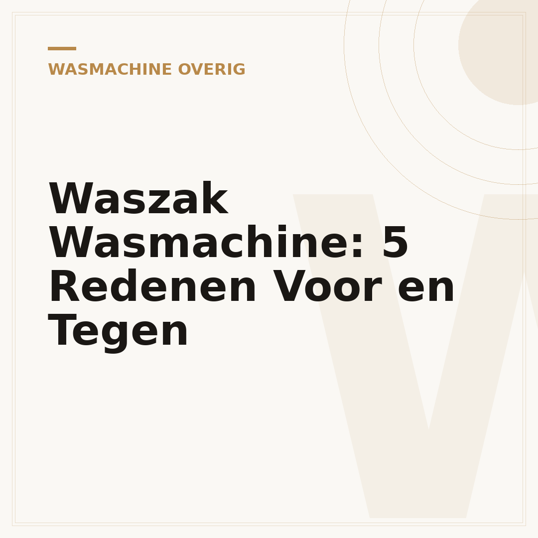 Waszak Wasmachine: 5 Redenen Voor en Tegen