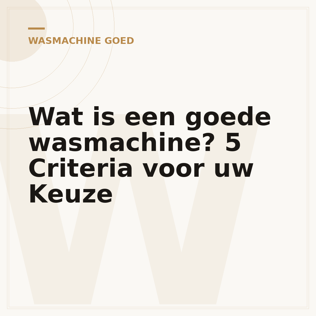 Wat is een goede wasmachine? 5 Criteria voor uw Keuze