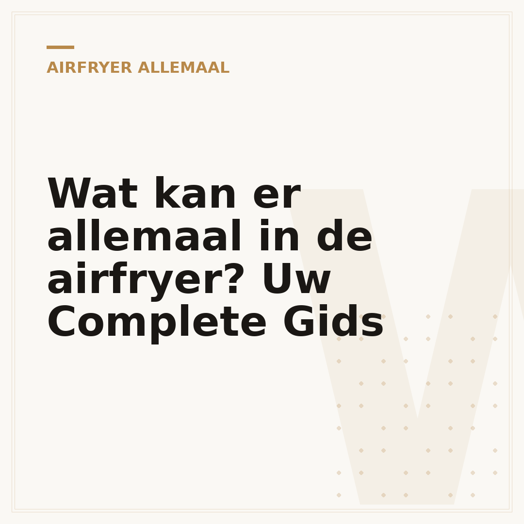 Wat kan er allemaal in de airfryer? Uw Complete Gids