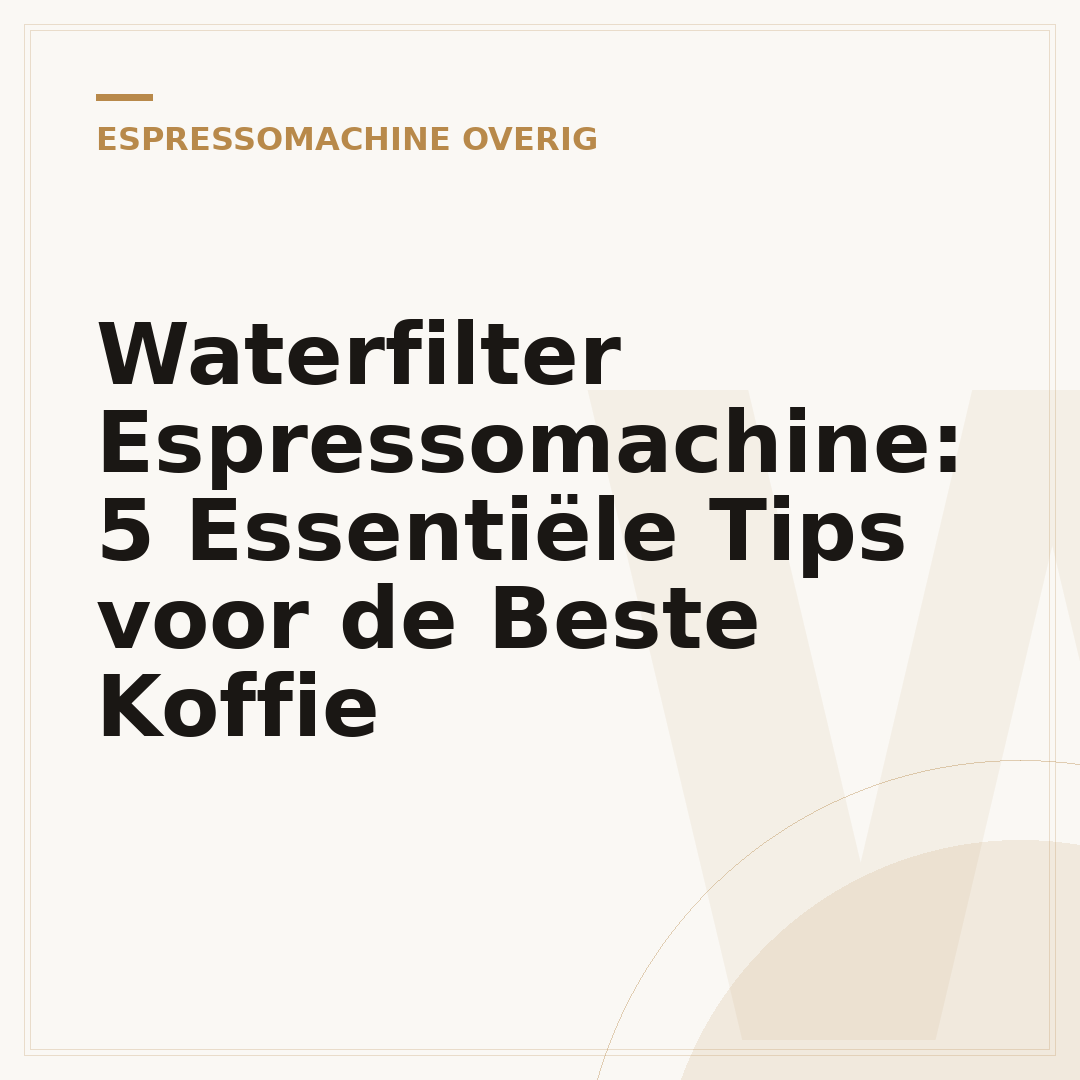Waterfilter Espressomachine: 5 Essentiële Tips voor de Beste Koffie