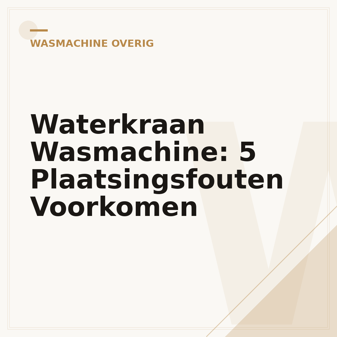 Waterkraan Wasmachine: 5 Plaatsingsfouten Voorkomen