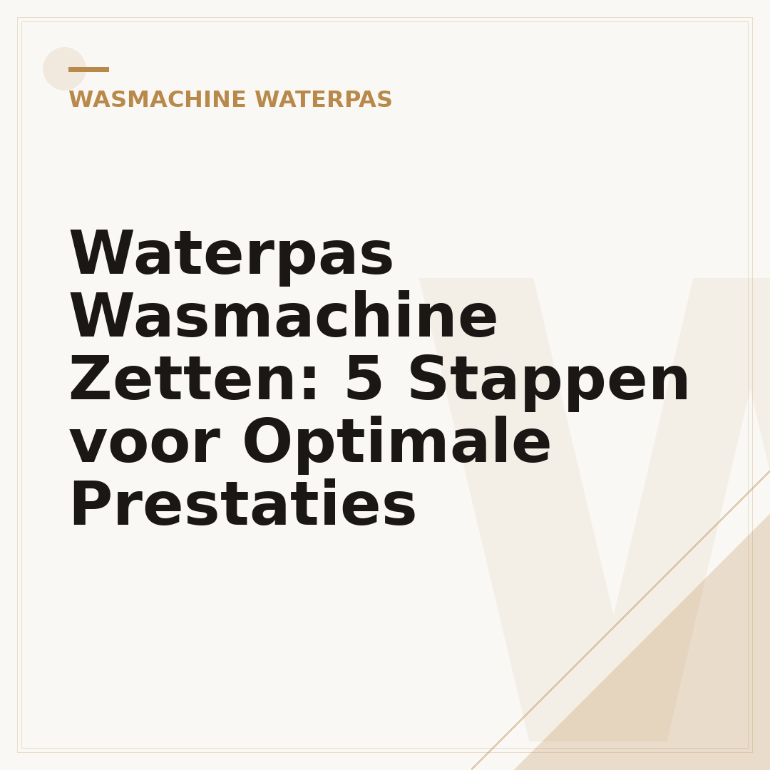Waterpas Wasmachine Zetten: 5 Stappen voor Optimale Prestaties