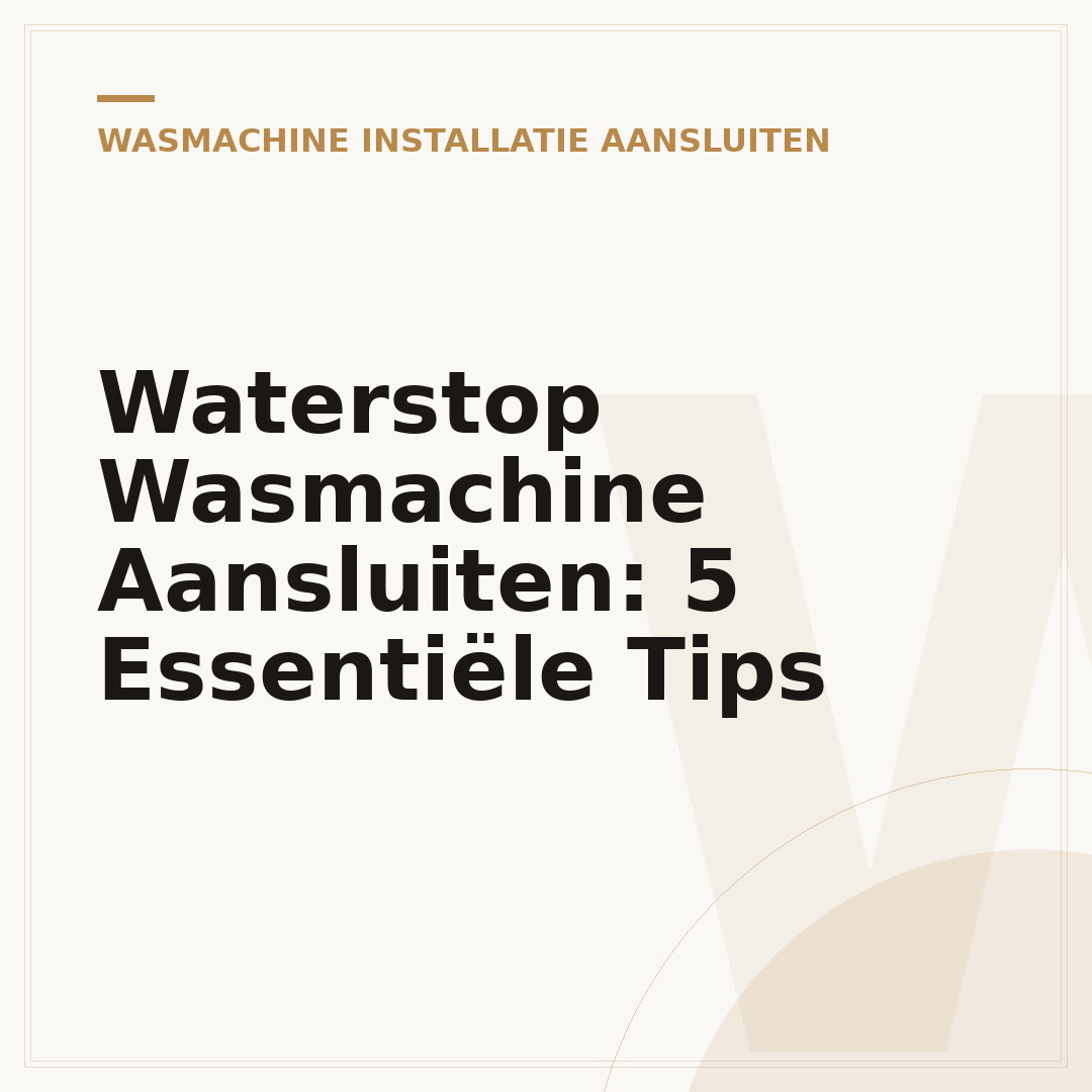 Waterstop Wasmachine Aansluiten: 5 Essentiële Tips