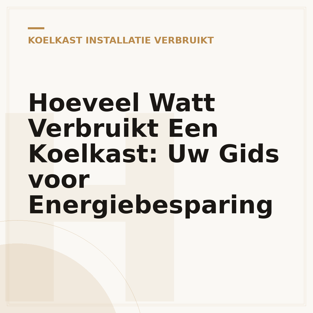 Hoeveel Watt Verbruikt Een Koelkast: Uw Gids voor Energiebesparing