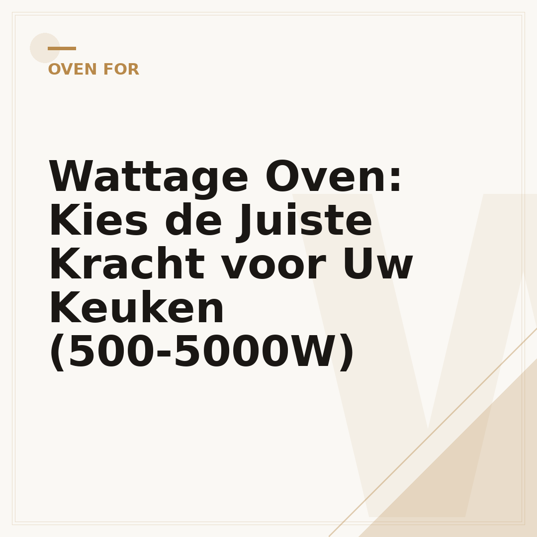 Wattage Oven: Kies de Juiste Kracht voor Uw Keuken (500-5000W)