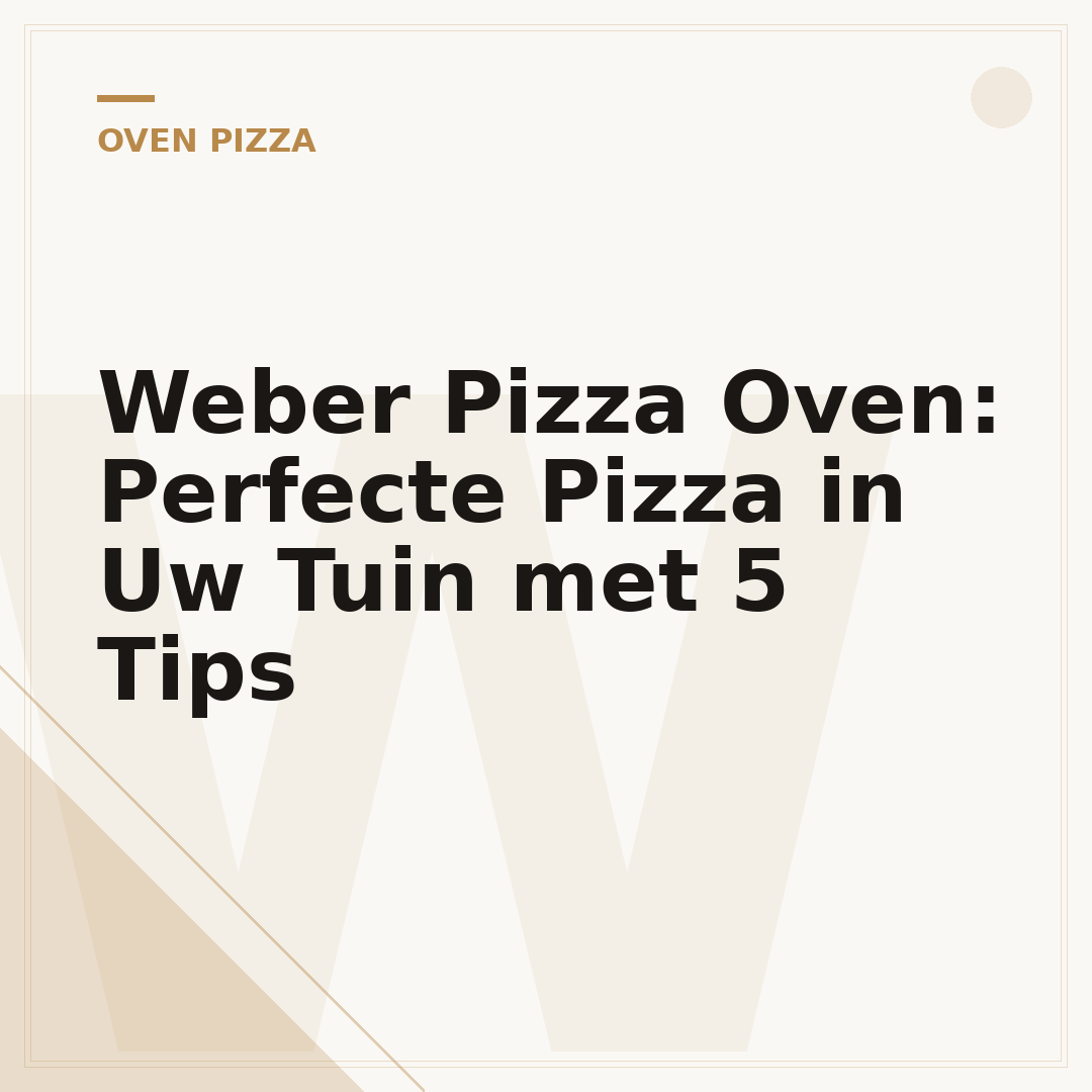Weber Pizza Oven: Perfecte Pizza in Uw Tuin met 5 Tips