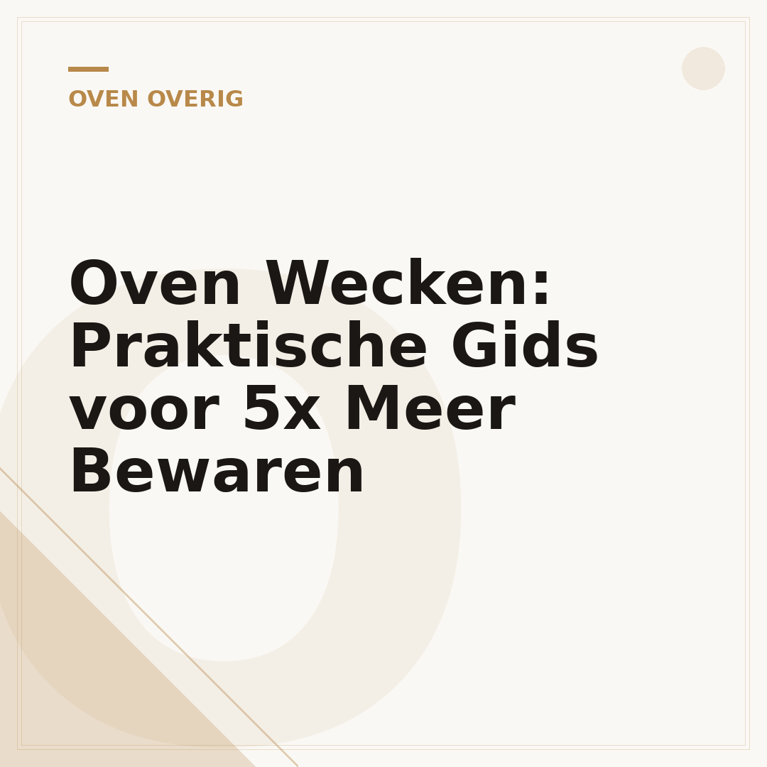 Oven Wecken: Praktische Gids voor 5x Meer Bewaren
