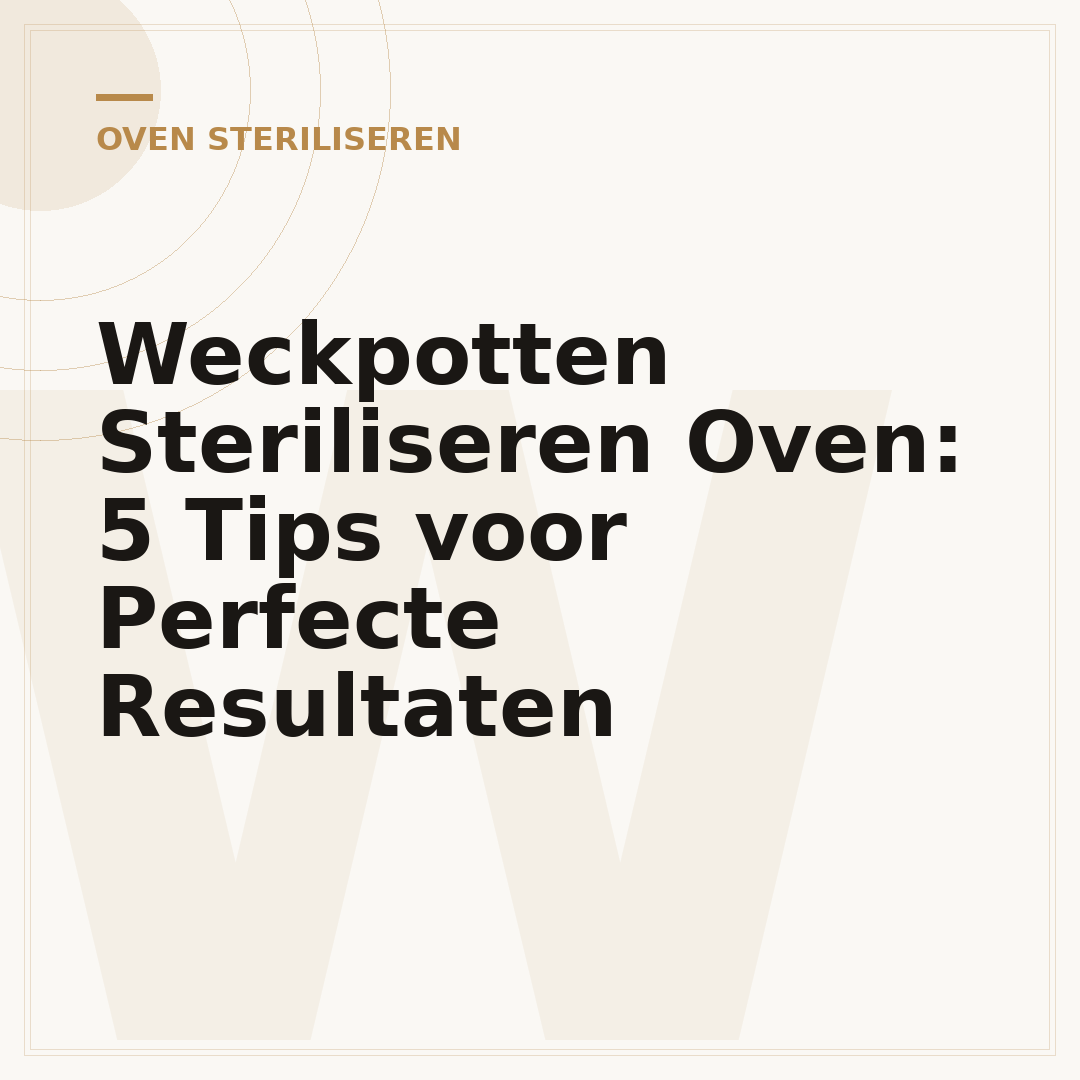 Weckpotten Steriliseren Oven: 5 Tips voor Perfecte Resultaten