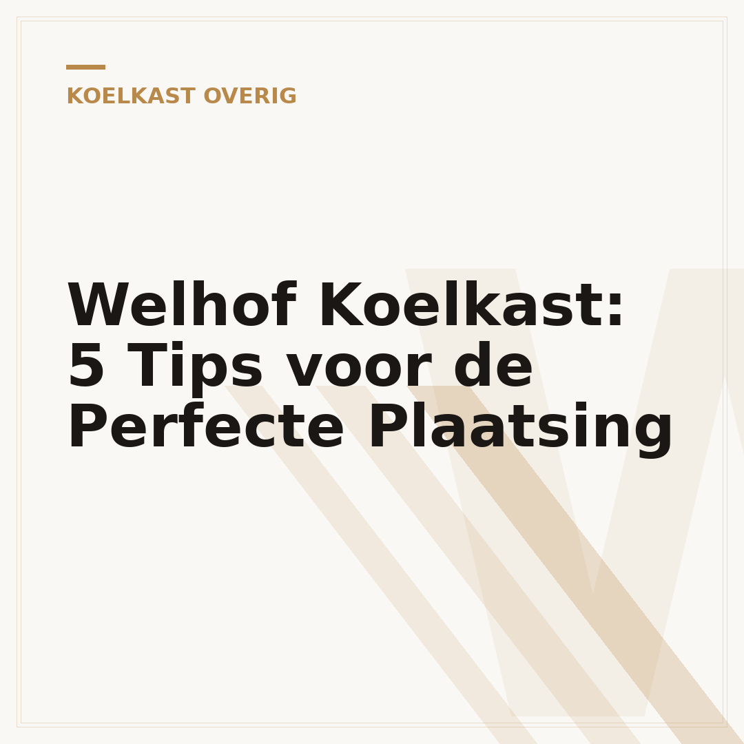 Welhof Koelkast: 5 Tips voor de Perfecte Plaatsing