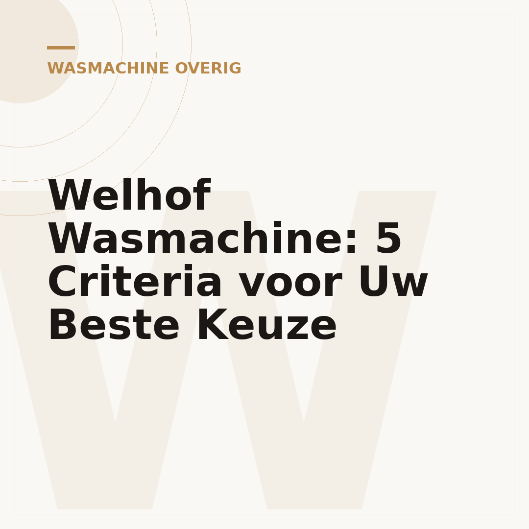 Welhof Wasmachine: 5 Criteria voor Uw Beste Keuze