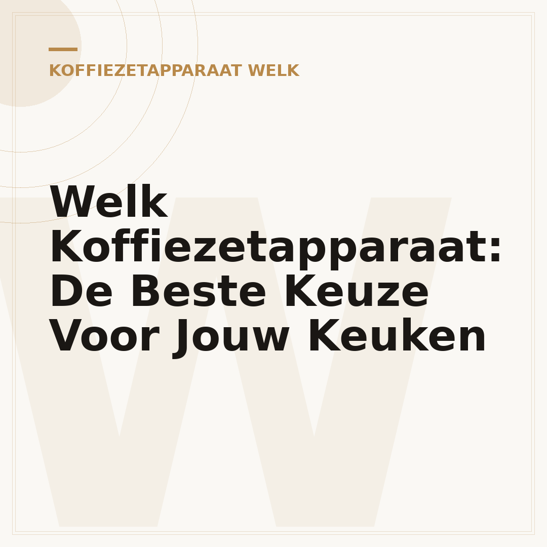 Welk Koffiezetapparaat: De Beste Keuze Voor Jouw Keuken