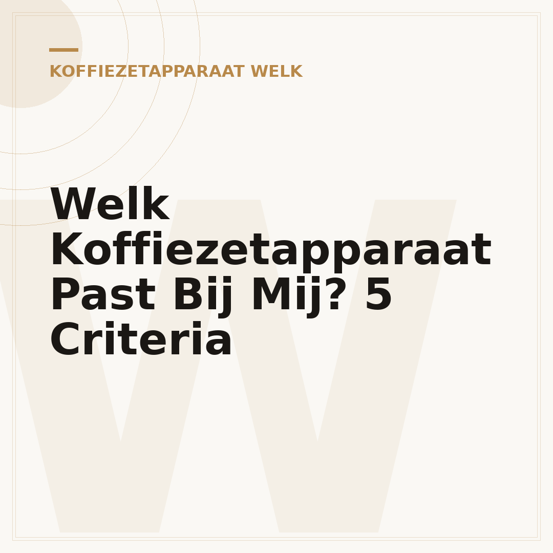 Welk Koffiezetapparaat Past Bij Mij? 5 Criteria