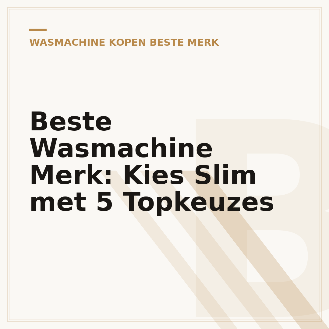 Beste Wasmachine Merk: Kies Slim met 5 Topkeuzes
