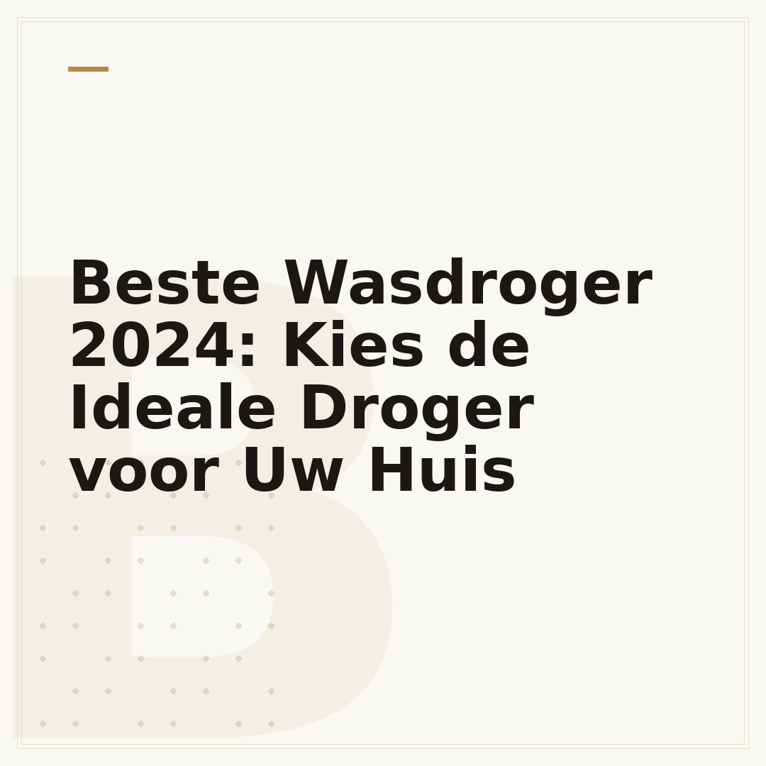 Beste Wasdroger 2024: Kies de Ideale Droger voor Uw Huis