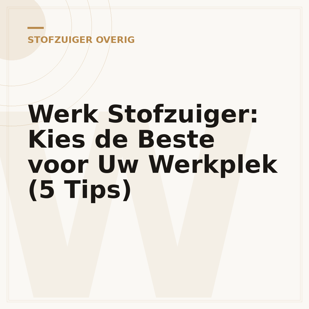 Werk Stofzuiger: Kies de Beste voor Uw Werkplek (5 Tips)