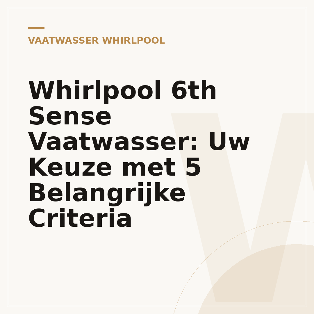 Whirlpool 6th Sense Vaatwasser: Uw Keuze met 5 Belangrijke Criteria