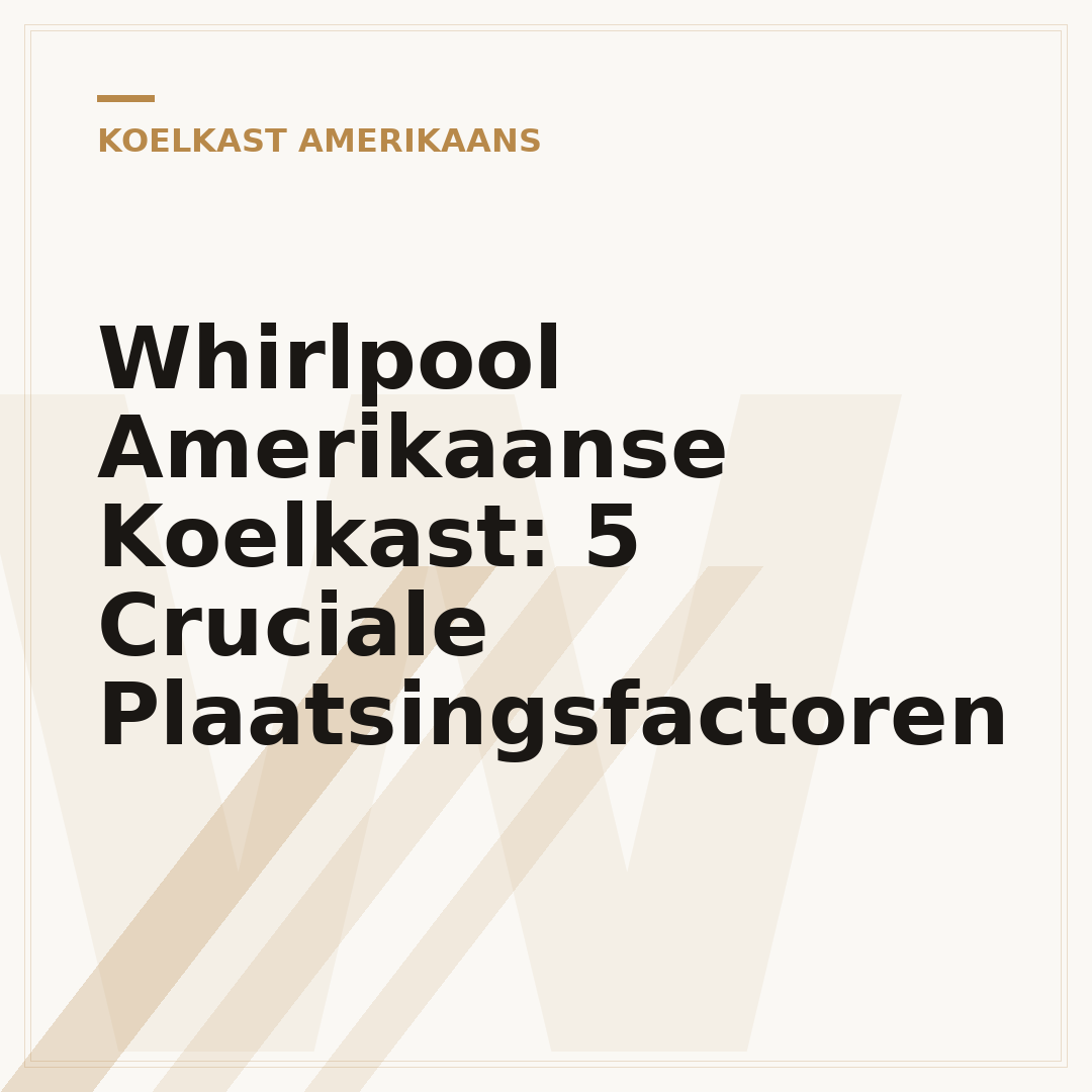 Whirlpool Amerikaanse Koelkast: 5 Cruciale Plaatsingsfactoren